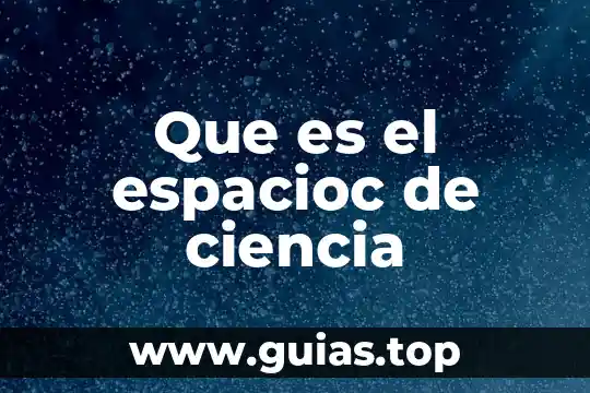 Que es la semana de la ciencia 5 Que es el espacioc de ciencia