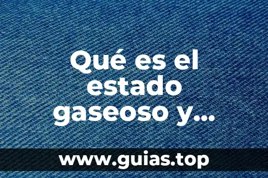 Qué es nivel de energía y el estado fundamental 7 Qué es el estado gaseoso y ejemplos