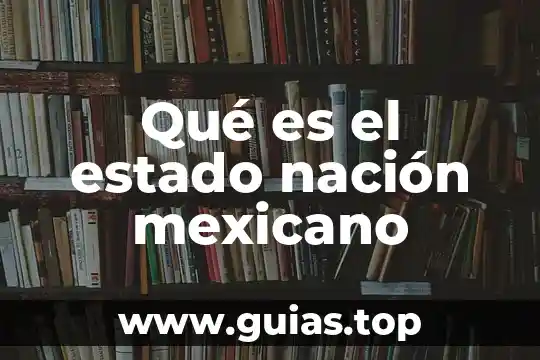 Ajolote mexicano que es 3 Qué es el estado nación mexicano