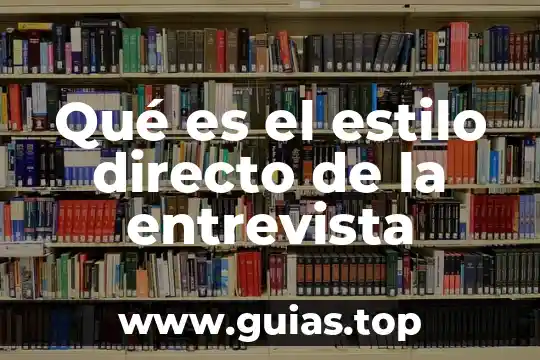 Qué es una entrevista y tipos 5 Qué es el estilo directo de la entrevista