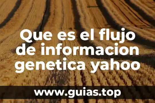 Característica genética que es 7 Que es el flujo de informacion genetica yahoo