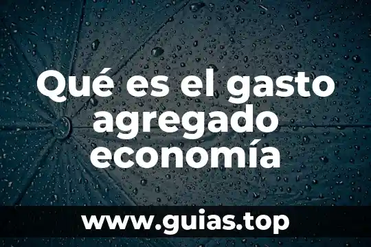 Que es el valor agregado a la manufactura 7 Qué es el gasto agregado economía