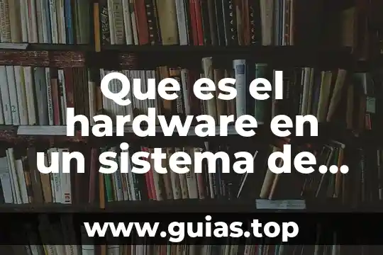 Cuadro sinóptico de que es la información cibernética 5 Que es el hardware en un sistema de informacion