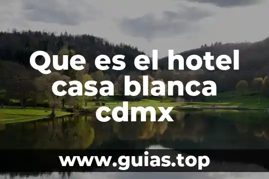 Casa que es un laud 7 Que es el hotel casa blanca cdmx