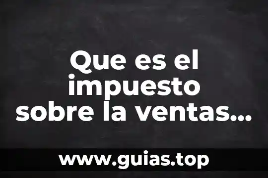 Que es la libertad de gravamen en mexico 6 Que es el impuesto sobre la ventas mexico