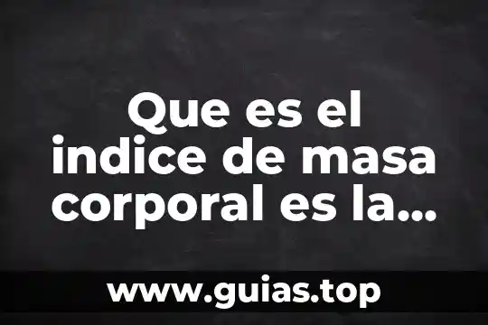 Que es concepto de higiene corporal 4 Que es el indice de masa corporal es la cifra
