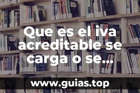 Que es el iva y sus tipos 6 Que es el iva acreditable se carga o se avona