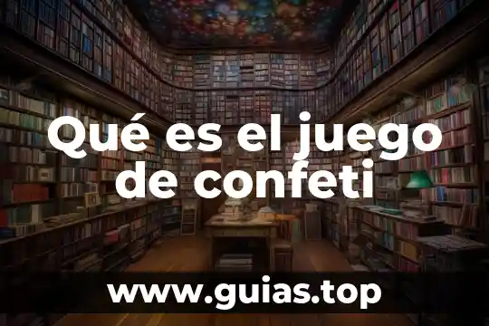 Que es formar juego de piezas almacenamiento 6 Qué es el juego de confeti