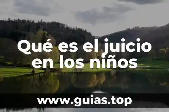 Concepto de que es lo bueno 8 Qué es el juicio en los niños