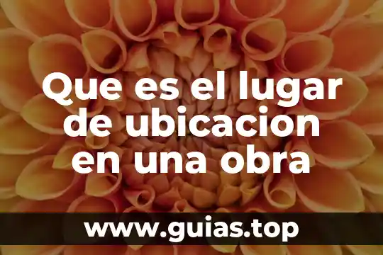 Que es la ubicación fisica de la mercancia 7 Que es el lugar de ubicacion en una obra