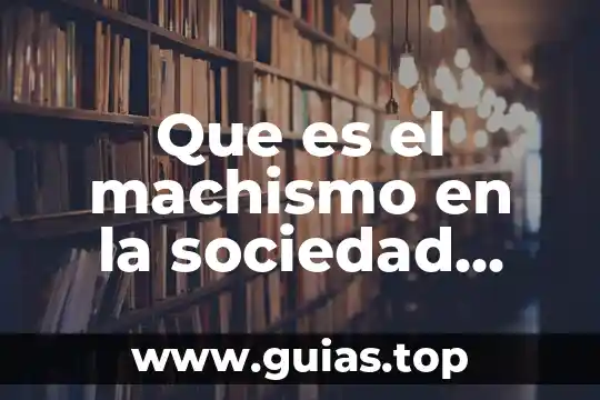Qué es el machismo y tipos 4 Que es el machismo en la sociedad actual