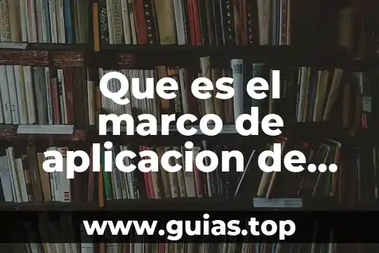 Qué es el marco jurídico y administrativo de una empresa 6 Que es el marco de aplicacion de un proyecto