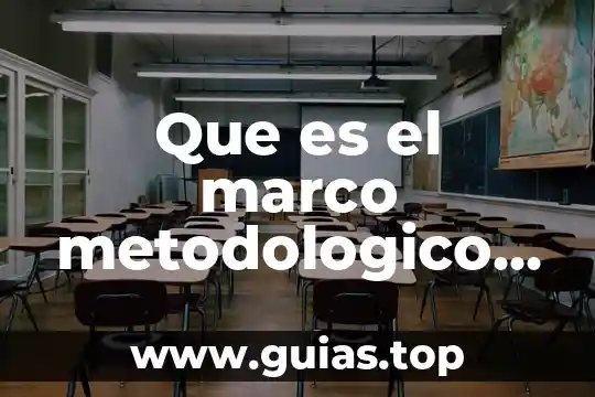 Qué es marco metodológico en una tesis 3 Que es el marco metodologico definicion