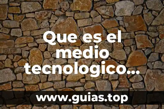 Que es medio geografia concepto 8 Que es el medio tecnologico natural