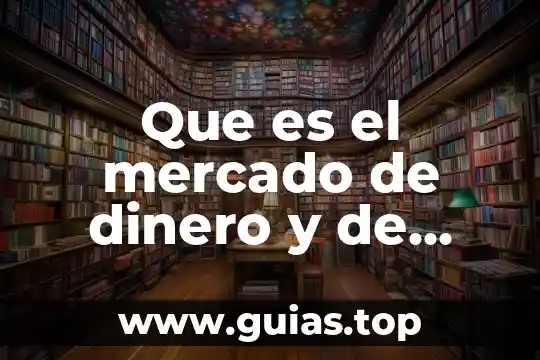 Las características del mercado de capitales 7 Que es el mercado de dinero y de capitales