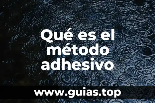 Que es metodo empleado 3 Qué es el método adhesivo