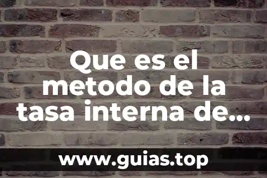 Que es la tasa de valores 6 Que es el metodo de la tasa interna de entorno