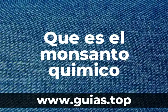 Que es el alico quimico 6 Que es el monsanto quimico