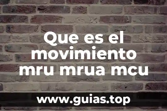 Que es movimiento de bienes 8 Que es el movimiento mru mrua mcu