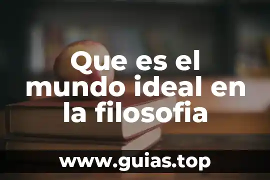 Según la filosofía que es el principio de todo 7 Que es el mundo ideal en la filosofia