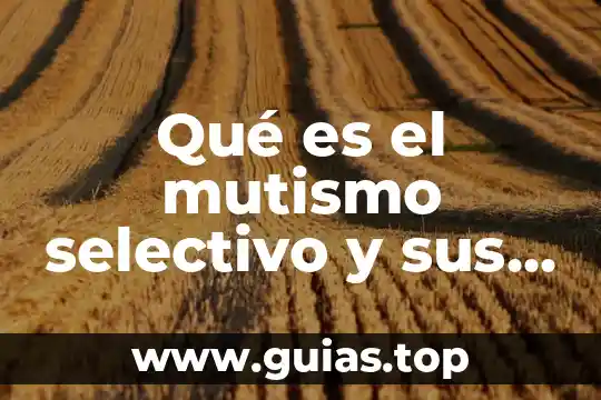 Qué es el agua saludable 8 Qué es el mutismo selectivo y sus causas