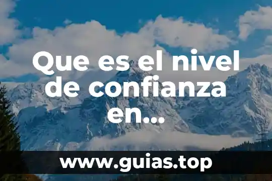 Que es investigacion de mercado concepto 3 Que es el nivel de confianza en investigacion de mercados