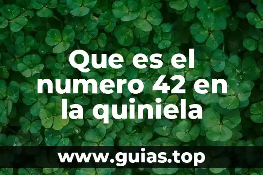 Número de rastreo que es 7 Que es el numero 42 en la quiniela