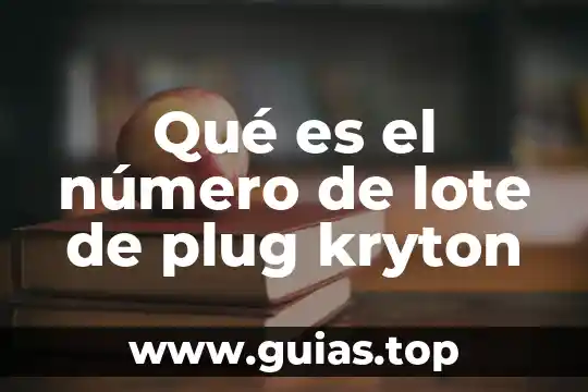 Qué es el número de onu 8 Qué es el número de lote de plug kryton