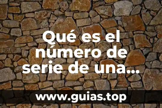 Que es una serie we documental 7 Qué es el número de serie de una computadora