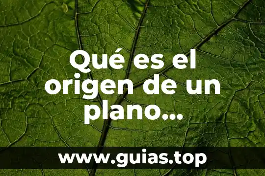 Que es plotear un plano 4 Qué es el origen de un plano cartesiano