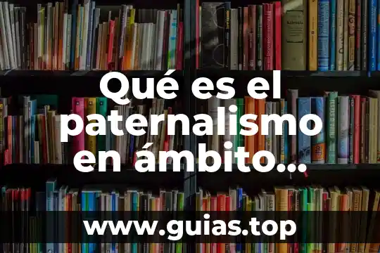 Qué es el paternalismo en ámbito médico