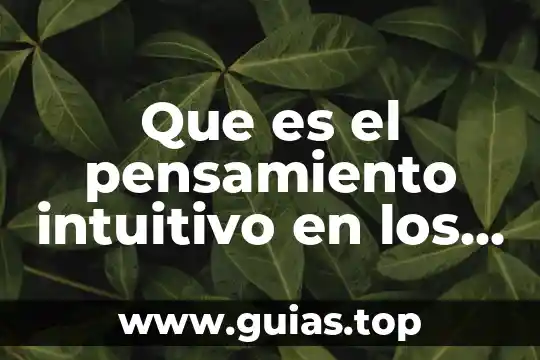 Que es el pensamiento lineal y sus caracteristicas 6 Que es el pensamiento intuitivo en los niños