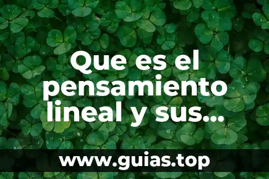 Que es la estructura del pensamiento 8 Que es el pensamiento lineal y sus caracteristicas