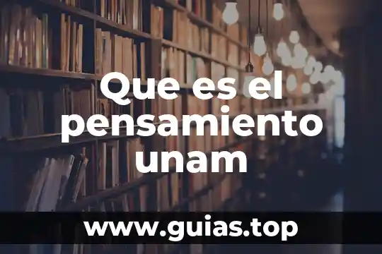 Que es el curriculum unam 7 Que es el pensamiento unam