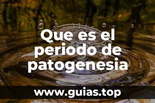 Que es temas generadores 8 Que es el periodo de patogenesia