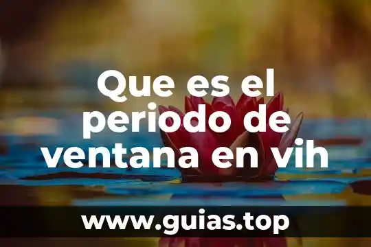 Que es el periodo patente de una enfermedad 6 Que es el periodo de ventana en vih