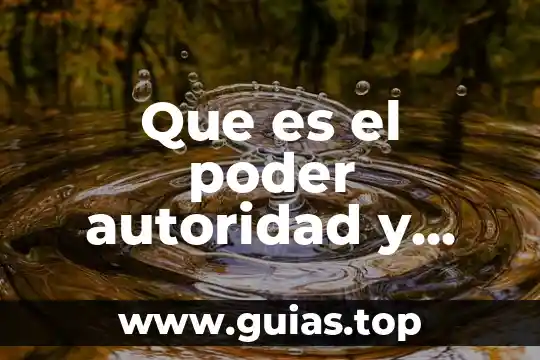 Que es la figura de la autoridad 4 Que es el poder autoridad y liderazgo en grupo