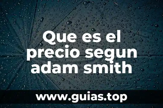Que es precio pronto pago 4 Que es el precio segun adam smith