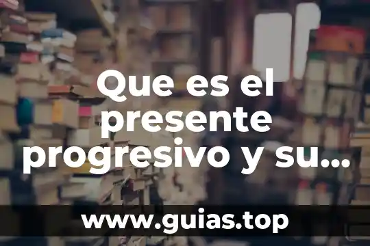 Que es un verbo regular en presente ingles 4 Que es el presente progresivo y su estructura gramatical