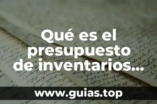 Que es el concepto de presupuesto 4 Qué es el presupuesto de inventarios ejemplo