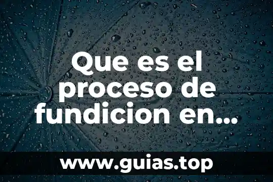 Que es ser arena 4 Que es el proceso de fundicion en arena