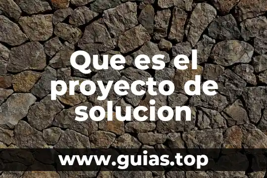 Que es solución de problemas en un proyecto 8 Que es el proyecto de solucion