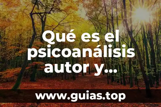 Según el psicoanálisis que es el sujeto 7 Qué es el psicoanálisis autor y aportaciones