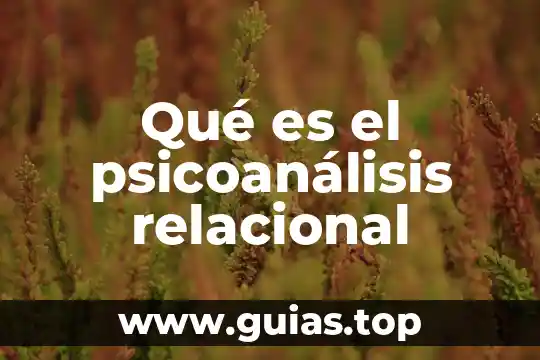 Según el psicoanálisis que es el sujeto 3 Qué es el psicoanálisis relacional