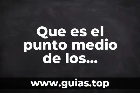 Que es medio en fisica 6 Que es el punto medio de los segmentos rectangulares