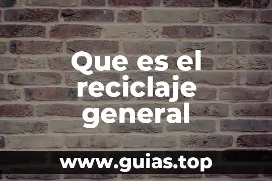Que es el reciclaje ambiental 7 Que es el reciclaje general