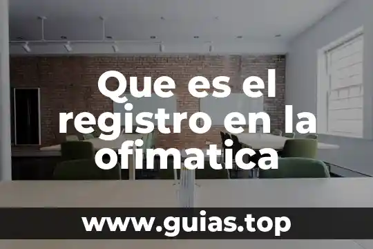 Que es tecnica en la ofimatica 5 Que es el registro en la ofimatica