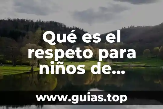 Qué es el respeto a la humanidad yah 6 Qué es el respeto para niños de tercero de primaria