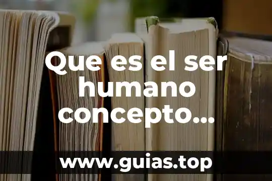 Que es ser una persona cortante 4 Que es el ser humano concepto filosofico