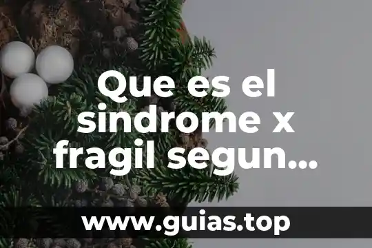 Disertación que es definición autores 3 Que es el sindrome x fragil segun autores